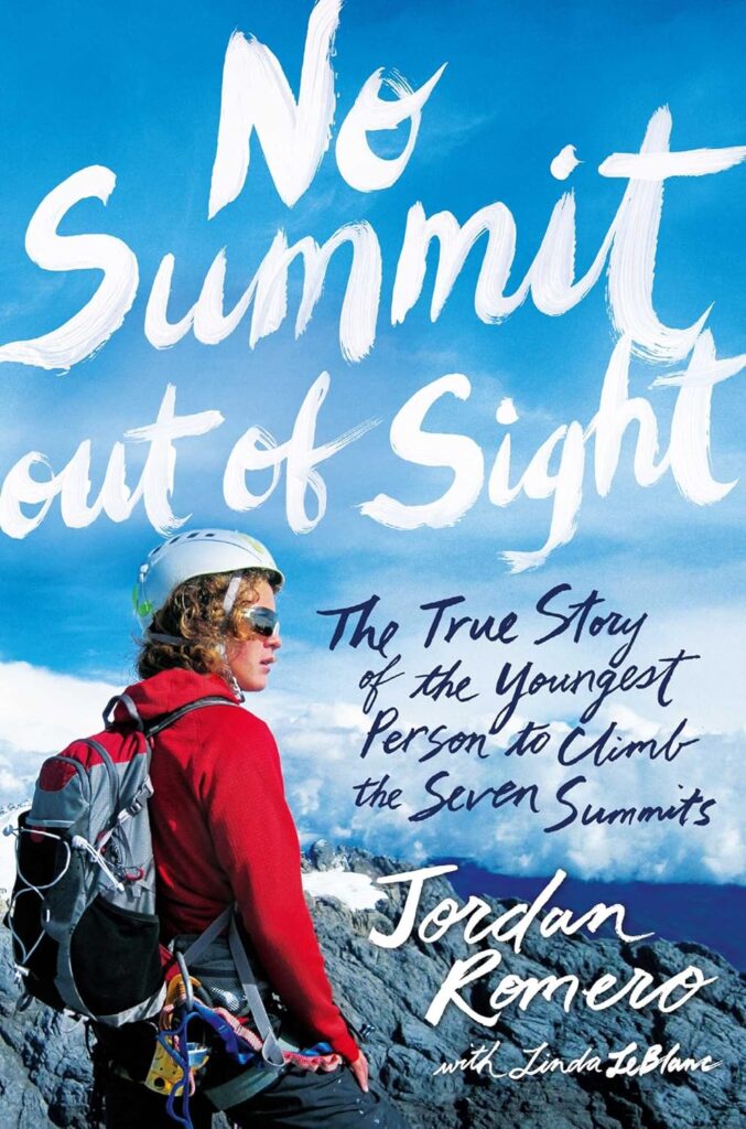 Jordan Romero: No Summit Out of Sight: The True Story of the Youngest Person to Climb the Seven Summits